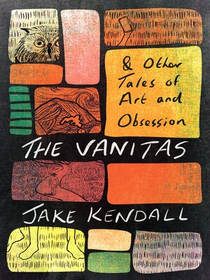 cover image of The Vanitas & Other Tales of Art and Obsession